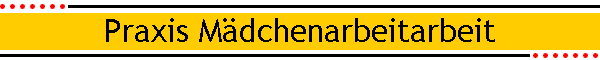 Praxis M�dchenarbeitarbeit